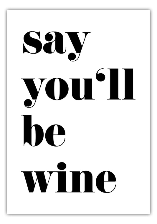 Poster Say Youll Be Wine