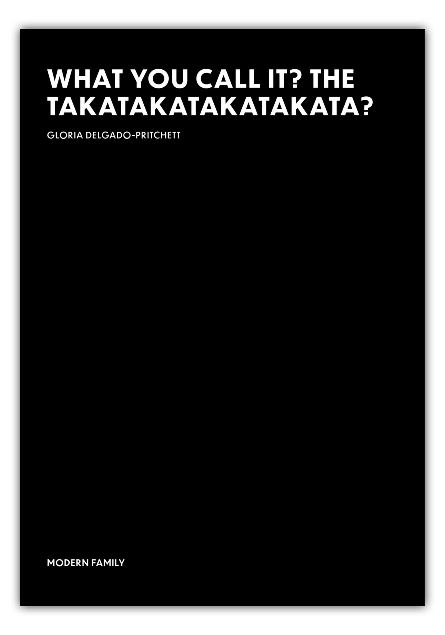 Poster What you call it? The takatakatakatakata? - Gloria Delgado-Pritchett - Modern Family