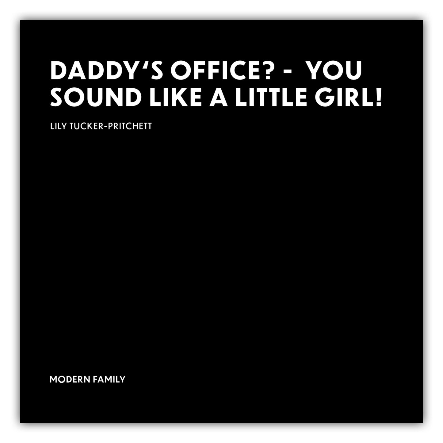 Poster You sound like a little girl! - Lily Tucker-Pritchett - Modern Family